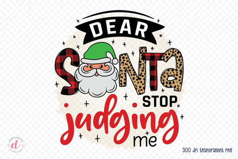 Dear Santa Stop Judging Me, Funny Christmas PNG Sublimation CraftLabSVG 