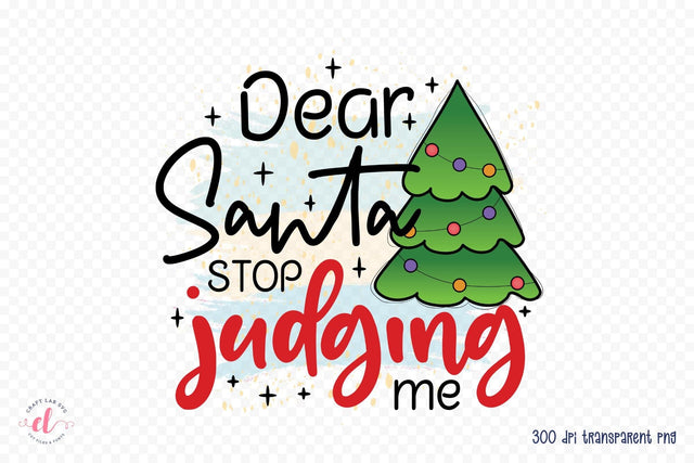 Dear Santa Stop Judging Me PNG Sublimation Sublimation CraftLabSVG 