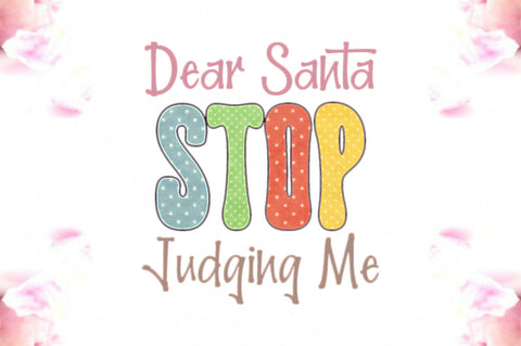 Dear Santa Stop Judging Me Sublimation Sublimation Jagonath Roy 