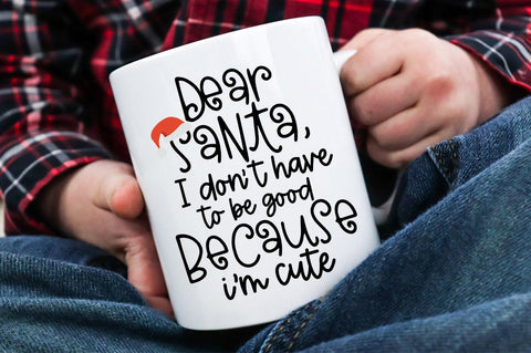 Dear Santa SVG - Dear Santa, I Don't Have To Be Good Because I'm Cute SVG Simply Cutz 