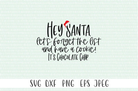 Dear Santa SVG - Hey Santa, Let's Forget The List and Have a Cookie! It's Chocoalte Chip. SVG Simply Cutz 