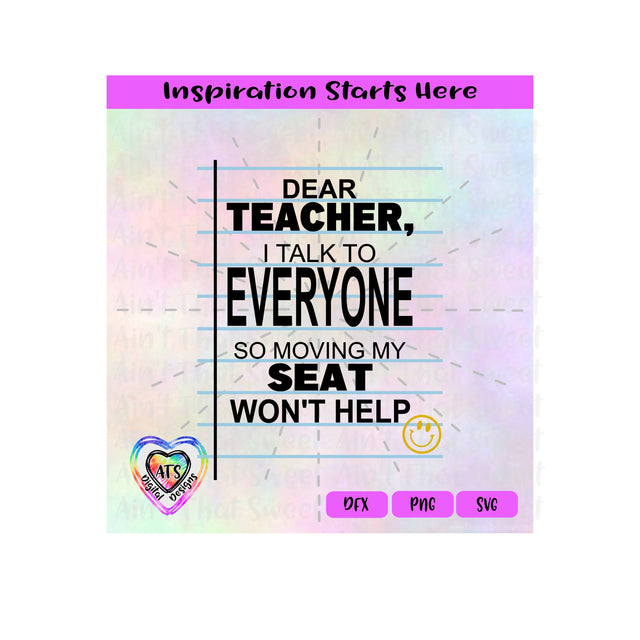 Dear Teacher, I Talk to Everyone So Moving My Seat Won't Help - Transparent PNG SVG DXF - Silhouette, Cricut, ScanNCut SVG Aint That Sweet 