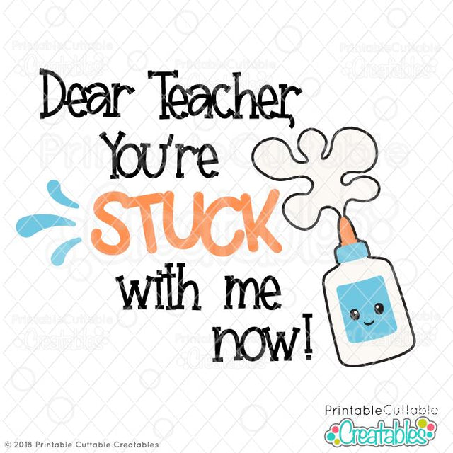 Dear Teacher You're Stuck with Me Now SVG Printable Cuttable Creatables 