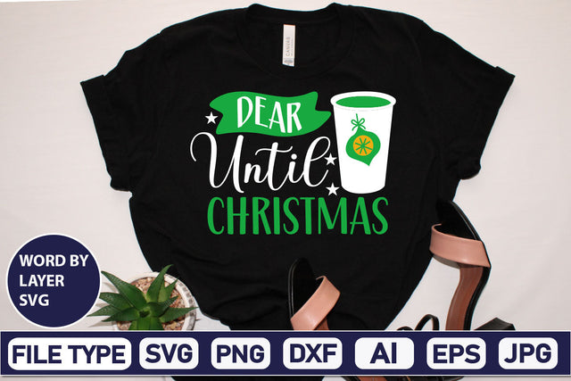 Dear Until Christmas SVG Cut File SVGs,Quotes and Sayings,Food & Drink,On Sale, Print & Cut SVG DesignPlante 503 