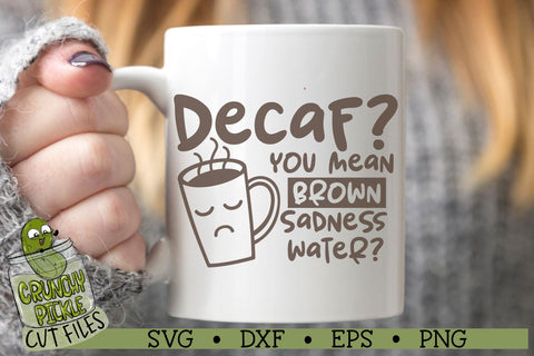 Decaf Brown Sadness Water Funny Coffee SVG Cut File SVG Crunchy Pickle 