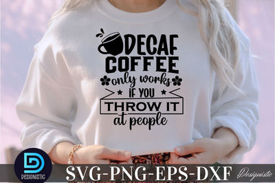 Decaf coffee only works if you throw it at people, Decaf coffee only works if you throw it at people SVG SVG DESIGNISTIC 