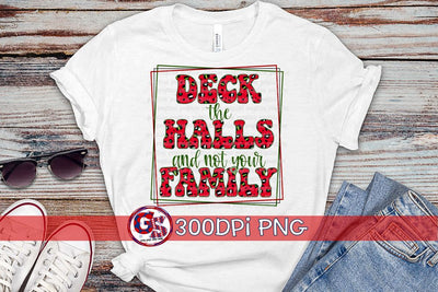 Deck the Halls and Not Your Family PNG for Sublimation Sublimation Greedy Stitches 