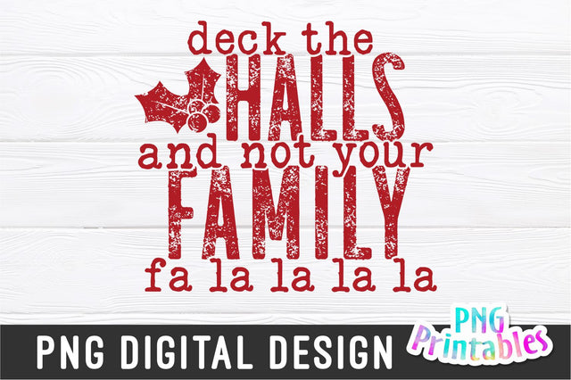 Deck The Halls And Not Your Family | Sublimation PNG Sublimation Svg Cuttables 