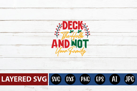DECK THE HALLS AND NOT YOUR FAMILY SVG CUTE FILE SVG Blessedprint 