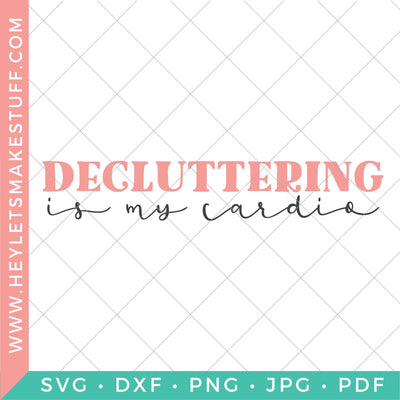 Decluttering is My Cardio SVG Hey Let's Make Stuff 