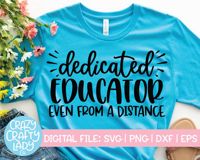 Dedicated Educator Even from a Distance | School Quote SVG Cut File SVG Crazy Crafty Lady Co. 