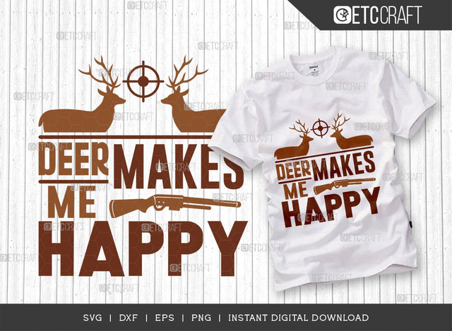 Deer Makes Me Happy SVG Cut File, Hunting Svg, Hunting Deer Svg, Hunting Season Svg, Hunter Svg, Hunting Life Svg, Hunting Quote Design, TG 01252 SVG ETC Craft 