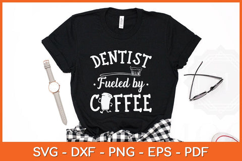 Dentist Fueled By Coffee Svg Design SVG artprintfile 