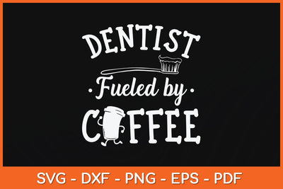 Dentist Fueled By Coffee Svg Design SVG artprintfile 