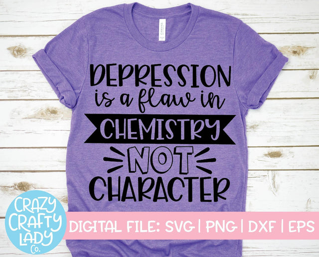 Depression Is a Flaw in Chemistry Not Character | Mental Health SVG Cut File SVG Crazy Crafty Lady Co. 