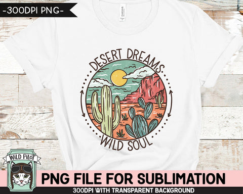 Desert Scene SUBLIMATION design PNG, Cactus PNG sublimation file, Cactus sublimation, Southwest, Desert Dreams Wild Soul sublimation designs Sublimation Wild Pilot 