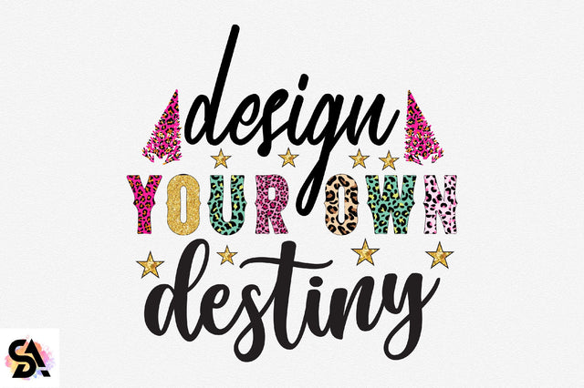 Design your own destiny Sublimation SVGArt 