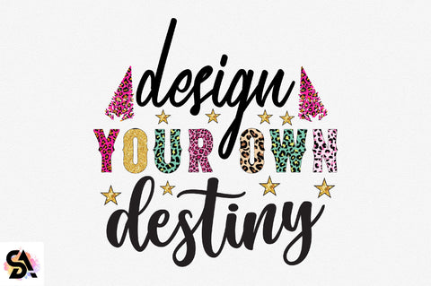 Design your own destiny Sublimation SVGArt 