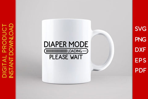 Diaper Mode Loading Please Wait SVG PNG PDF Cut File SVG Creativedesigntee 
