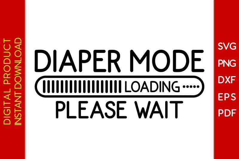 Diaper Mode Loading Please Wait SVG PNG PDF Cut File SVG Creativedesigntee 
