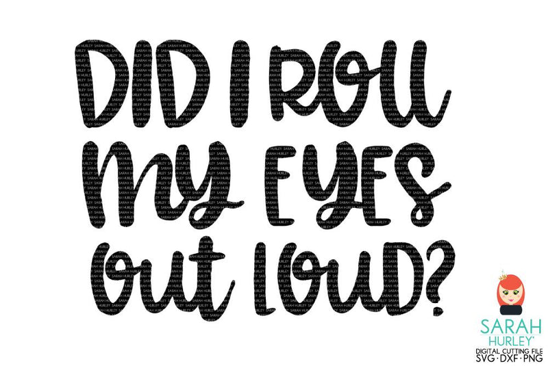 Did I Roll My Eyes Out Loud? SVG Sarah Hurley 