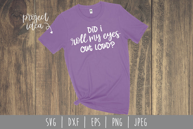 Did I Roll My Eyes Out Loud SVG SavoringSurprises 
