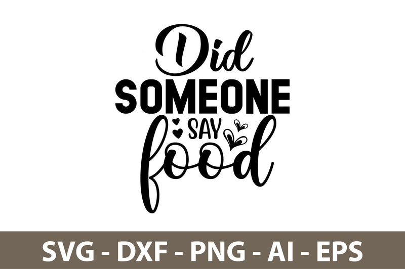 Did Someone Say Food svg SVG nirmal108roy 