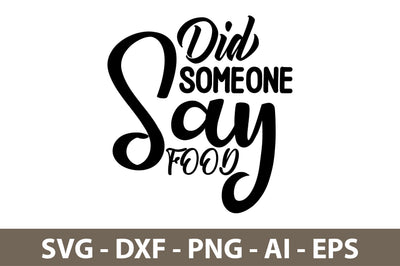 Did Someone Say Food svg SVG nirmal108roy 