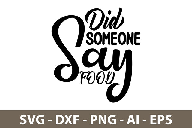 Did Someone Say Food svg SVG nirmal108roy 