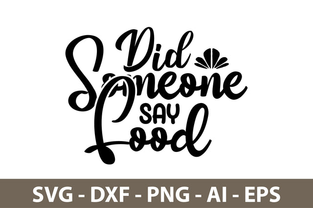 Did Someone Say Food svg SVG nirmal108roy 