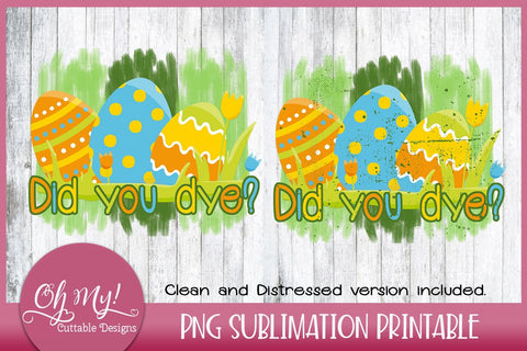 Did You Dye? Sublimation Printable Sublimation Oh My! Cuttable Designs 
