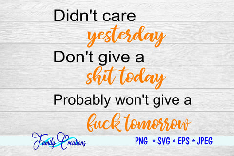 Didn't Care yesterday Don't give a shit today Probably won't give a fuck tomorrow SVG Family Creations 