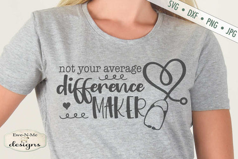 Difference Maker - Nurse - Health Care - SVG SVG Ewe-N-Me Designs 