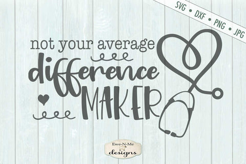 Difference Maker - Nurse - Health Care - SVG SVG Ewe-N-Me Designs 