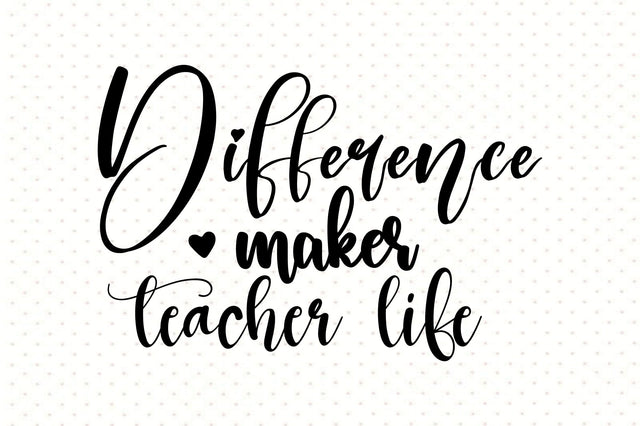Difference Maker Teacher Life svg SVG orpitasn 