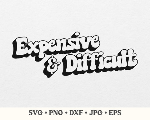 Difficult and expensive svg, Difficult & expensive svg, Difficult and expensive png, Cute quote svg, Funny svg, Funny shirt designs SVG MAKStudion 