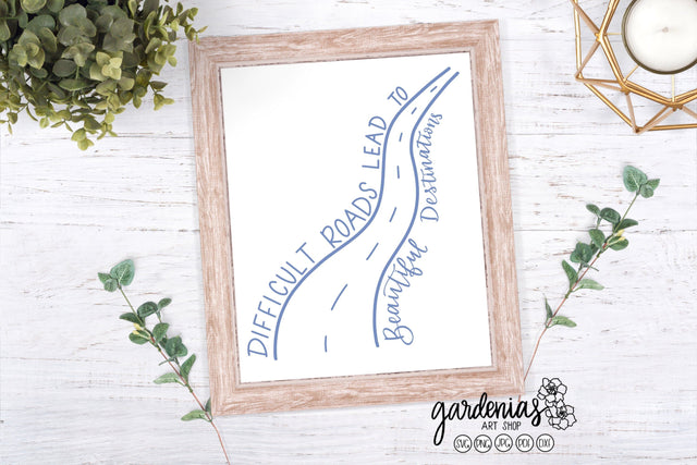 Difficult Roads Lead to Beautiful Destinations Road SVG Gardenias Art Shop 