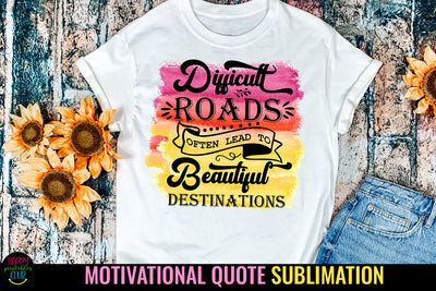 Difficult Roads Often Lead I Motivational Quotes Sublimation Sublimation Happy Printables Club 