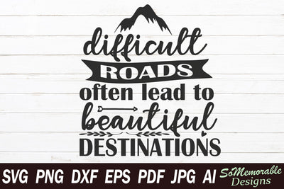 Difficult Roads Often Lead SVG SoMemorableDesigns 
