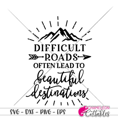 Difficult roads often lead to beautiful destinations - inspirational quote - SVG SVG Chameleon Cuttables 