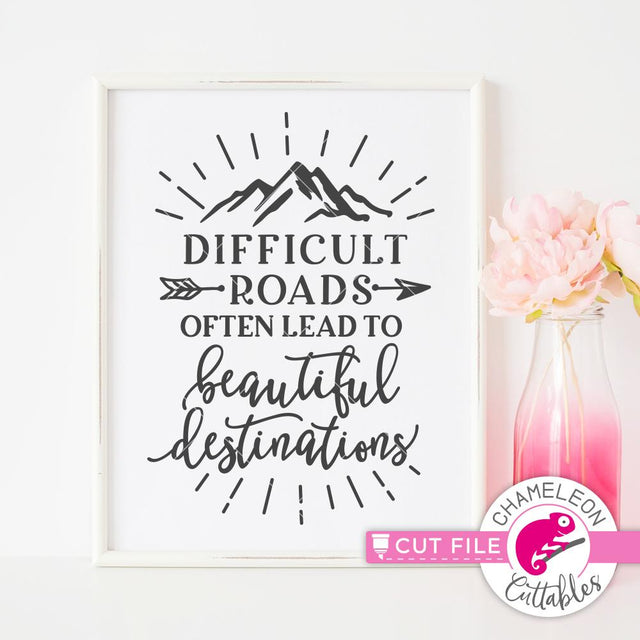 Difficult roads often lead to beautiful destinations - inspirational quote - SVG SVG Chameleon Cuttables 