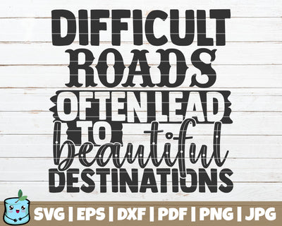 Difficult Roads Often Lead To Beautiful Destinations SVG MintyMarshmallows 