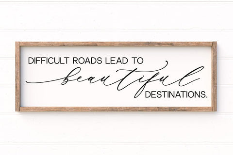 Difficult Roads Often Lead To Beautiful Destinations SVG SVG So Fontsy Design Shop 