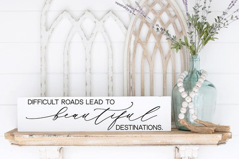 Difficult Roads Often Lead To Beautiful Destinations SVG SVG So Fontsy Design Shop 