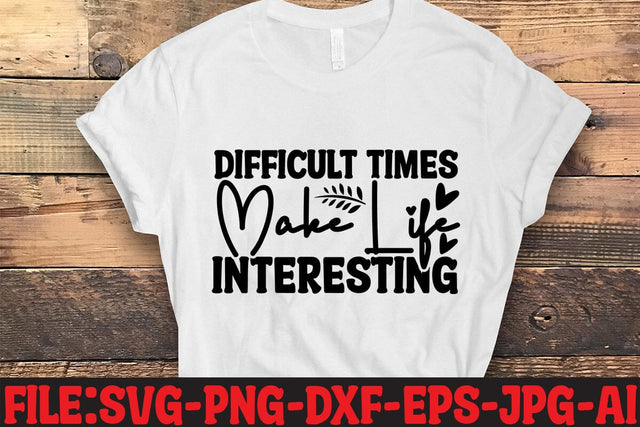 Difficult Times Make Life Interestin SVG MStudio 