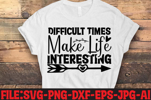 Difficult Times Make Life Interesting SVG MStudio 