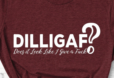 DILLIGAF Does It Look Like I Give a Fuck | Adult SVG Design | So Fontsy SVG Crafting After Dark 