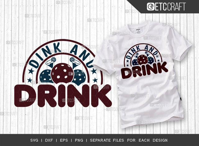 Dink And Drink SVG Cut File, Pickleball Svg, Sports Svg, Pickleball Game Svg, Pickleball Tshirt Design, Pickleball Quotes, ETC T00228 SVG ETC Craft 
