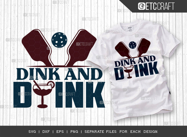 Dink And Drink SVG Cut File, Pickleball Svg, Sports Svg, Pickleball Game Svg, Pickleball Tshirt Design, Pickleball Quotes, ETC T00228 SVG ETC Craft 