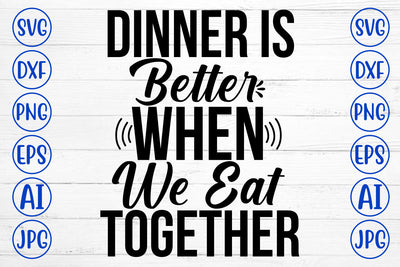 Dinner Is Better When We Eat Together SVG Cut File SVG Syaman 